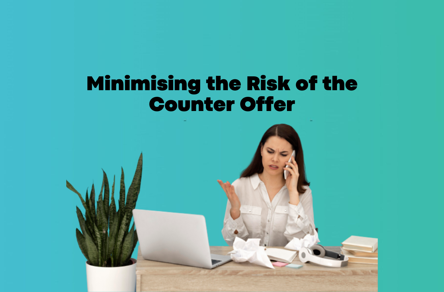 Minimising The Risk Of The Counter Offer