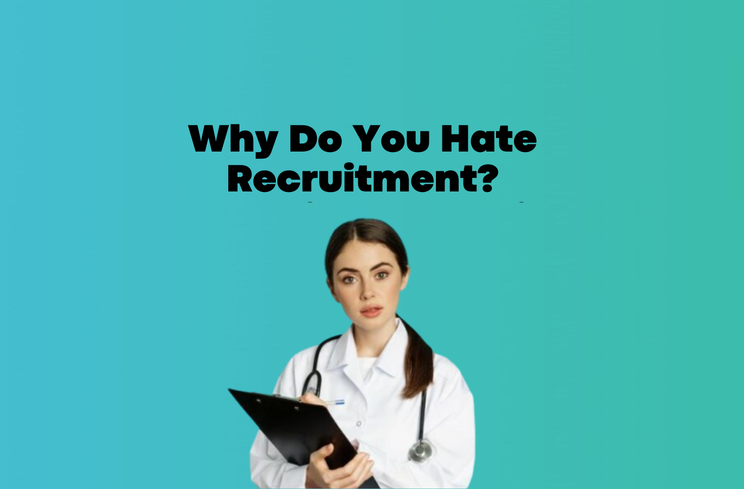 Why Do You Hate Recruitment?