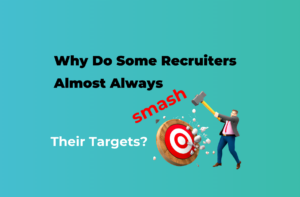Why Do Some Recruiters Almost Always Smash Their Targets?