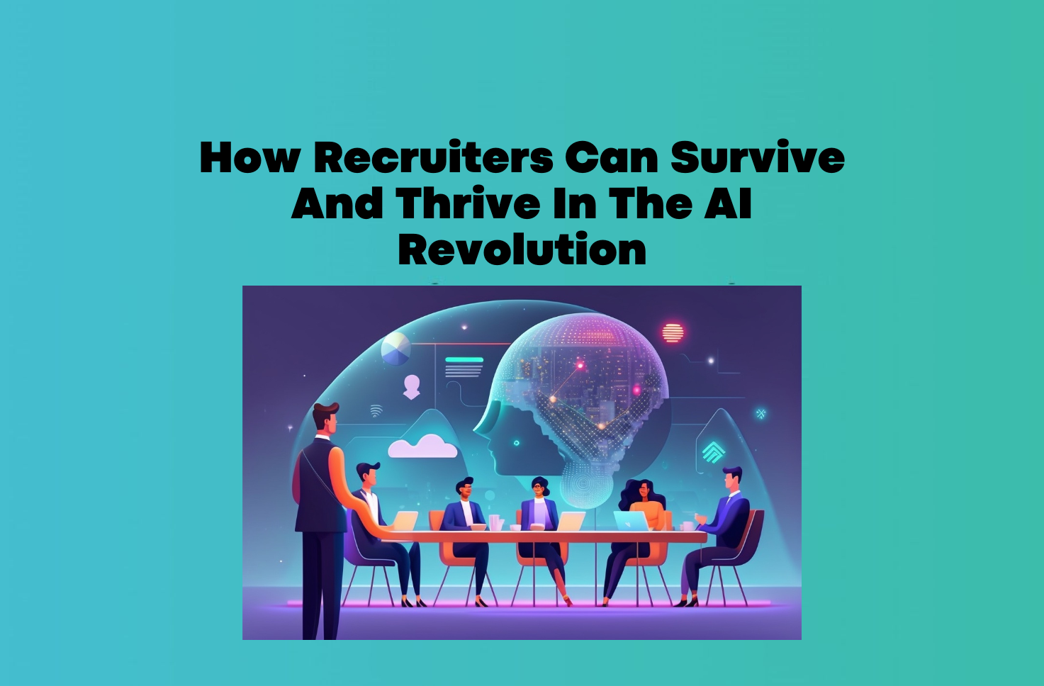 How recruiters can survive and thrive in the AI revolution