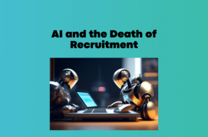 AI and the Death of Recruitment