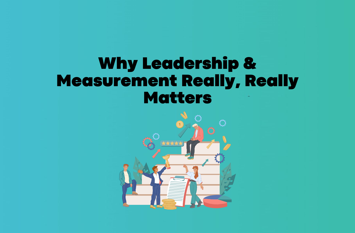 Why Leadership and Measurement Really, Really Matters