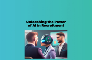 Unleashing the Power of AI in Recruitment
