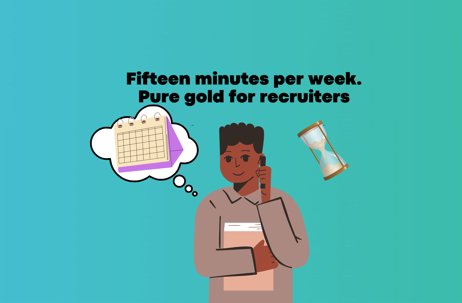 Fifteen Minutes Per Week. Pure Gold for Recruiters