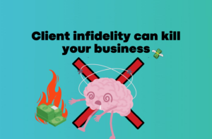 Client Infidelity Can Kill Your Business