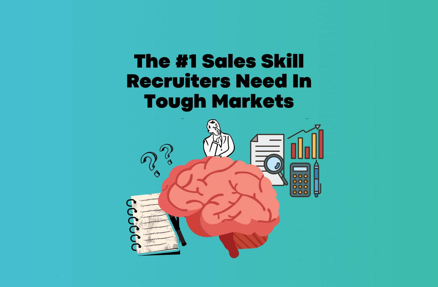 #1 Sales Skill Recruiters Need In Tough Markets